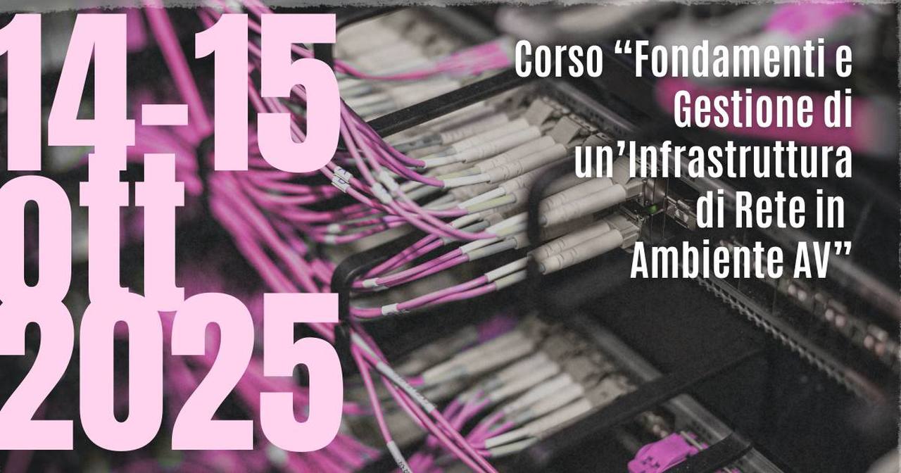Corso “Fondamenti e Gestione di un’Infrastruttura di Rete in Ambiente AV” Corso “Fondamenti e Gestione di un’Infrastruttura di Rete in Ambiente AV”